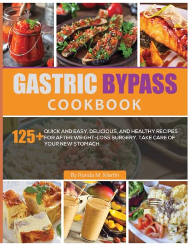 Gastric Bypass Cookbook: 125+ Quick and Easy, Delicious, and Healthy Recipes for After Weight-Loss Surgery. Take Care of Your New Stomach