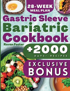 Gastric Sleeve Bariatric Cookbook: 2000 Days Of Tasty Recipes For Healthy Stomach Recovery & Quick Weight Loss After Surgery. Bonus: Conscious Eating Tips for Long-Term Results & 28-Week Meal Plan