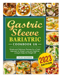 Gastric Sleeve Bariatric Cookbook. Simple and Delicious Recipes for a Fresh Approach to Weight Loss and Healthier Living & Keep the Weight Off