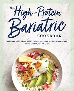 The High-Protein Bariatric Cookbook: Essential Recipes for Recovery and Lifelong Weight Management